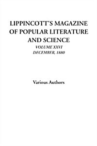 Lippincotts Magazine of Popular Literature and Science (Volume XXVI, December, 1880) (Paperback)