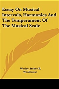 Essay on Musical Intervals, Harmonics and the Temperament of the Musical Scale (Paperback)