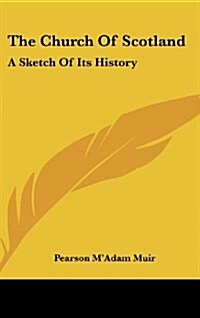 The Church of Scotland: A Sketch of Its History (Hardcover)