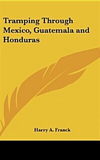 Tramping Through Mexico, Guatemala and Honduras (Hardcover)