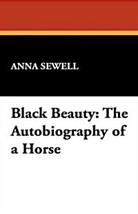 Black Beauty: The Autobiography of a Horse (Hardcover)