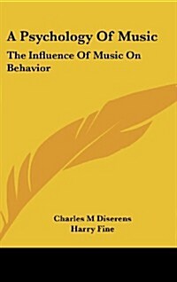 A Psychology of Music: The Influence of Music on Behavior (Hardcover)