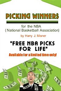 Picking Winners for the NBA (National Basketball Association): Receive My Very Own Top NBA Picks for Life, Plus Much More. Limited Time Only! (Paperback)