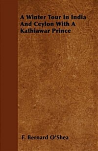 A Winter Tour in India and Ceylon with a Kathiawar Prince (Paperback)