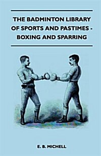 The Badminton Library of Sports and Pastimes - Boxing and Sparring (Paperback)