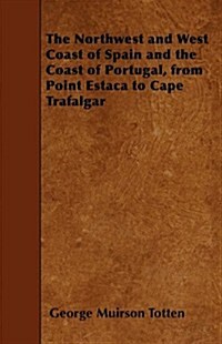 The Northwest and West Coast of Spain and the Coast of Portugal, from Point Estaca to Cape Trafalgar (Paperback)