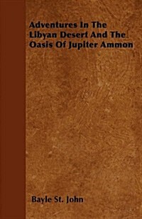 Adventures in the Libyan Desert and the Oasis of Jupiter Ammon (Paperback)
