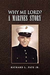 Why Me Lord? a Marines Story (Hardcover)