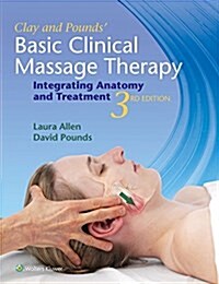 Clay & Pounds Basic Clinical Massage Therapy: Integrating Anatomy and Treatment (Paperback)