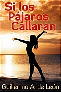 Si Los Pajaros Callaran (Paperback)