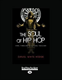 The Soul of Hip Hop: Rims, Timbs and a Cultural Theology (Large Print 16pt) (Paperback, 16th)