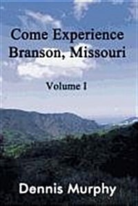 Come Experience Branson, Missouri: Volume I (Paperback)