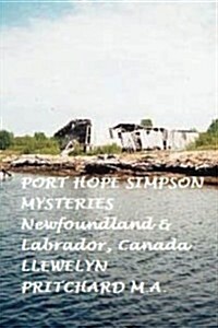 Port Hope Simpson Mysteries, Newfoundland and Labrador, Canada: Oral History Evidence and Interpretation (Paperback)