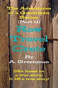 The Adventures of a Greenman Series: (Part 11) Raw Travel Crete (Paperback)