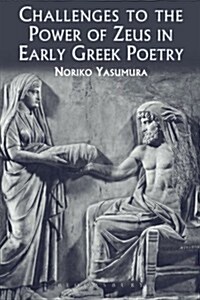 Challenges to the Power of Zeus in Early Greek Poetry (Paperback)