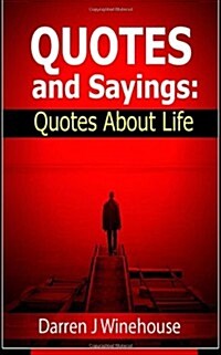 Quotes and Sayings: Quotes about Life (Paperback)