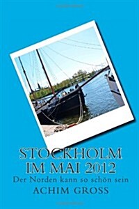 Stockholm im Mai 2012: Der Norden kann so schön sein (German Edition) (Paperback)