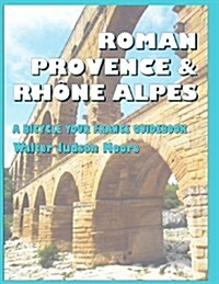 Roman Provence & Rhone Alpes: A Bicycle Your France Guidebook (Paperback)