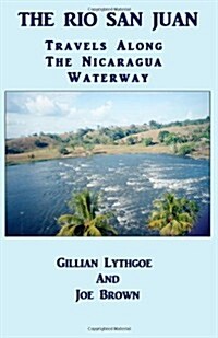 The Rio San Juan: Travels Along The Nicaragua Waterway (Paperback)