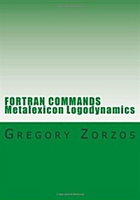 FORTRAN COMMANDS Metalexicon Logodynamics (Paperback)