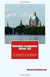 Reiselust Lesegenuss Dritter Teil: von Hamburg nach München arrangiert von Heinewint (German Edition) (Paperback)