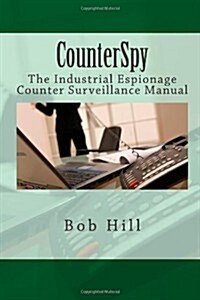 CounterSpy: The Industrial Espionage Counter Surveillance Manual (Paperback)