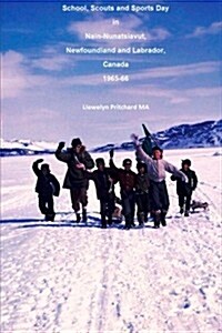 School, Scouts and Sports Day in Nain Nunatsiavut, Newfoundland and Labrador, Canada 1965-66: Fotoalben (Paperback)