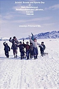 School, Scouts and Sports Day in Nain Nunatsiavut, Newfoundland and Labrador, Canada 1965-66: Foto Di Copertina: Escursione Scout Sul Ghiaccio, Fotogr (Paperback)