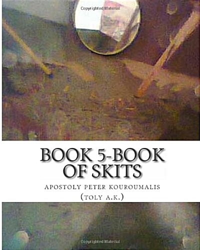 book 5-book of skits: toly a. k. (Volume 1) (Paperback)