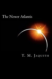 The Newer Atlantis: A Political Fantasia (Paperback)