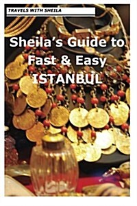 Sheilas Guide to Fast & Easy Istanbul (Paperback)