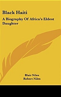 Black Haiti: A Biography of Africas Eldest Daughter (Hardcover)