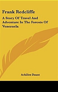 Frank Redcliffe: A Story of Travel and Adventure in the Forests of Venezuela (Hardcover)