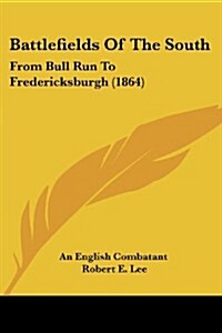 Battlefields of the South: From Bull Run to Fredericksburgh (1864) (Paperback)