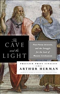 The Cave and the Light: Plato Versus Aristotle, and the Struggle for the Soul of Western Civilization (Paperback)