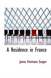 A Residence in France: With an Excursion Up the Rhine; And a Second Visit (Paperback)