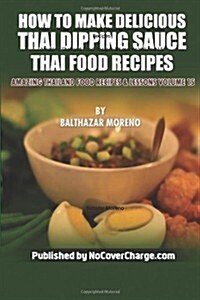 How to Make Delicious Thai Dipping Sauce: Thai Food Recipes (Paperback)