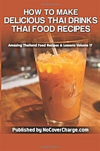 How to Make Delicious Thai Drinks: Thai Food Recipes (Paperback)