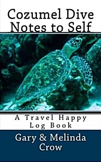 Cozumel Dive Notes to Self: A Travel Happy Log Book (Paperback)