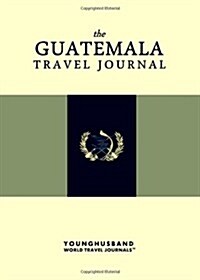 The Guatemala Travel Journal (Paperback)