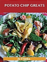 Potato Chip Greats: Delicious Potato Chip Recipes, the Top 59 Potato Chip Recipes (Paperback)