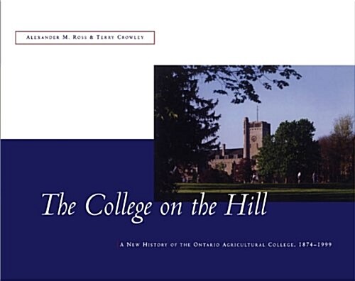 The College on the Hill: New History of the Ontario Agricultural College, 1874 to 1999 (Paperback, 2nd)