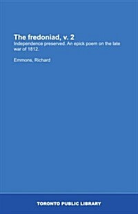 The fredoniad, v. 2: Independence preserved. An epick poem on the late war of 1812. (Paperback)