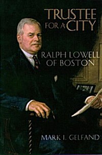 Trustee For A City: Ralph Lowell of Boston (Hardcover, 1St Edition)