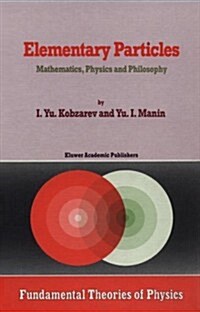Elementary Particles: Mathematics, Physics and Philosophy (Fundamental Theories of Physics) (Hardcover, 1989)