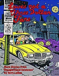 Loves Not a Three Dollar Fare: More Stories from Unsupervised Existence (Paperback, 0)