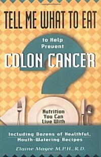 Tell Me What to Eat to Help Prevent Colon Cancer: Nutrition You Can Live with (Paperback)