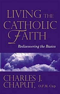 Living the Catholic Faith: Rediscovering the Basics (Paperback)