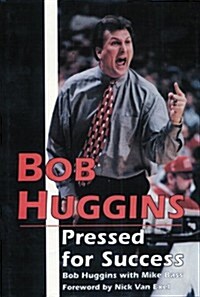 Bob Huggins: Pressed for Success (Hardcover)