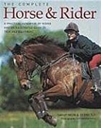 The Complete Horse & Rider: A Practical Handbook of Riding and an Illustrated Guide to Tack and Equipment (Hardcover)